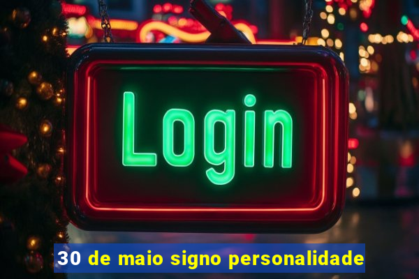 30 de maio signo personalidade